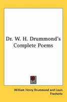 Dr. W. H. Drummond's Complete Poems 1162791497 Book Cover