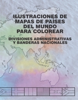 Ilustraciones de Mapas de Pa?ses del Mundo para Colorear: Divisiones Administrativas y Banderas Nacionales B08N1GN6C3 Book Cover