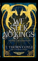 We Seek No Kings : The Steel Clan Saga, Book 1 194647617X Book Cover