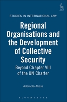 Regional Organisations and the Development of Collective Security: Beyond Chapter VIII of the UN Charter 1841134805 Book Cover