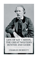 Life of Kit Carson, the Great Western Hunter and Guide 8027389011 Book Cover