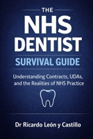 The NHS Dentist Survival Guide: Understanding Contracts, UDAs, and the Realities of NHS Practice B0GRS2MLVJ Book Cover