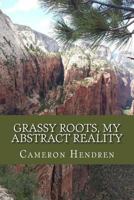 Grassy Roots, My Abstract Reality 1546605991 Book Cover