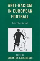 Anti-Racism in European Football: Fair Play for All 0739126121 Book Cover