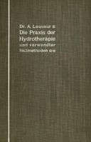 Die Praxis Der Hydrotherapie Und Verwandter Heilmethoden: Ein Lehrbuch Fur Arzte Und Studierende 3642900178 Book Cover
