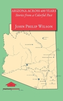 Arizona Across 400 Years, Stories from a Colorful Past 1632934256 Book Cover