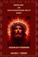 HINGABE AN DAS KOSTBARE BLUT JESU: Gebete, Betrachtungen und Novene für Heilung und Schutz B0FTTD1DPM Book Cover