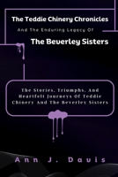 The Teddie Chinery Chronicles And The Enduring Legacy Of The Beverley Sisters: The Stories, Triumphs, And Heartfelt Journeys Of Teddie Chinery And The Beverley Sisters B0CTXQN4YL Book Cover