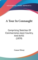 A Tour in Connaught Comprising Sketches of Clonmacnoise, Joyce Country, and Achill 1436755107 Book Cover