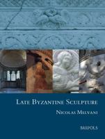 Late Byzantine Sculpture 2503530648 Book Cover