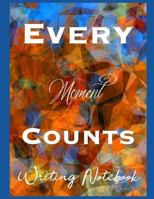 Every Moment Counts Writing Notebook 1796625655 Book Cover