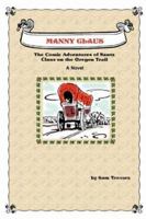 Manny Claus: The Comic Adventures of Santa Claus on the Oregon Trail 0595397018 Book Cover
