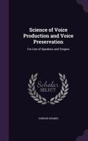 The Science Of Voice Production And Voice Preservation: For Use Of Speakers And Singers 114166481X Book Cover