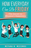 How Everyday Can Be Friday: The Secret To Meyana's Happiness 1978146108 Book Cover