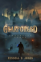 Gearforged: Undercity Scars B0FFSBLVN3 Book Cover