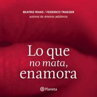 Lo Que No Mata, Enamora 6070712633 Book Cover