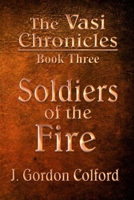 Soldiers of the Fire : Book Three of the Crucible of Honor Trilogy 1659587719 Book Cover