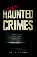 Ohio's Haunted Crimes: An Exploration of Ten Haunted Crime Scenes 0764350110 Book Cover