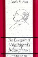 The Emergence of Whitehead's Metaphysics 1925-1929 (S U N Y Series in Philosophy) 087395856X Book Cover