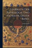 Lehrbuch Der Patrologie Und Patristik, Erster Band. 1022672460 Book Cover