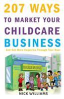 207 WAYS To Market Your Childcare Business: And Get More Enquiries Through Your Door 1787450511 Book Cover