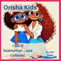 Orisha Kids: I Get a Godmother...and Collares! B0DRTGGTZ7 Book Cover