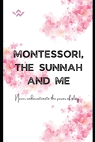 Montessori, the Sunnah and Me: A Guide to Early Childhood Education B0C2SRHCD4 Book Cover