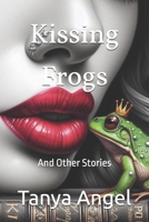 Kissing Frogs: And Other Stories B0GSQS3WTP Book Cover