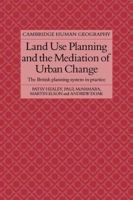 Land Use Planning and the Mediation of Urban Change: The British Planning System in Practice (Cambridge Human Geography) 0521109140 Book Cover