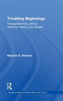 Troubling Beginnings: Trans(per)forming African American History and Identity 0415947995 Book Cover