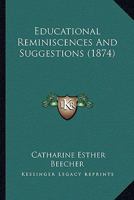 Educational Reminiscences and Suggestions 1425525490 Book Cover