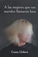 A las mujeres que sus maridos llamaron loca 8412607538 Book Cover