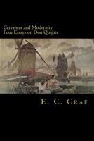 Cervantes and Modernity: Four Essays on Don Quijote 1482753162 Book Cover