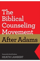 The Biblical Counseling Movement After Adams 1433528134 Book Cover