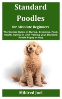 Standard Poodles for Absolute Beginners: The Concise Guide on Buying, Grooming, Food, Health, Caring or care and Training your Standard Poodle Puppy or Dog B08GVGCHGP Book Cover