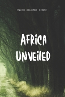 AFRICA UNVEILED: FROM MISCONCEPTIONS TO WILDERNESS TRUTHS B0CJHB7CP9 Book Cover