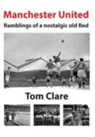 Manchester United - Ramblings of a Nostalgic Old Red 1634921704 Book Cover