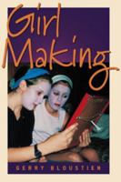 Girl Making: A Cross-Cultural Ethnography on the Processes of Growing Up Female 1571814264 Book Cover