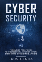 Cybersecurity: The Hacker Proof Guide To Cybersecurity, Internet Safety, Cybercrime, & Preventing Attacks 1913397491 Book Cover