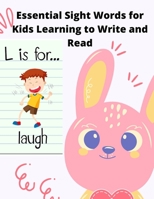 Essential Sight Words for Kids Learning to Write and Read: Learn, Trace & Practice The Most Common High Frequency Words For Kids Learning To Write & R B08W3Y3FSP Book Cover