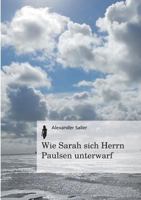 Wie Sarah Sich Herrn Paulsen Unterwarf 3849573478 Book Cover