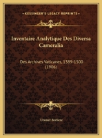 Inventaire Analytique Des Diversa Cameralia: Des Archives Vaticanes, 1389-1500 (1906) 1168448085 Book Cover