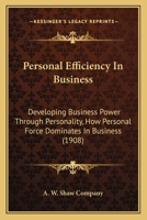 Personal Efficiency In Business: Developing Business Power Through Personality, How Personal Force Dominates In Business 0526062789 Book Cover
