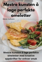 Mestre kunsten å lage perfekte omeletter (Norwegian Edition) 1835836674 Book Cover