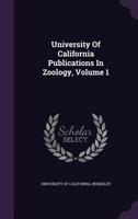 University Of California Publications: Zoology, Volume 1... 1248844041 Book Cover