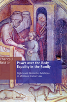 Power over the Body, Equality in the Family: Rights and Domestic Relations in Medieval Canon Law 0802822118 Book Cover