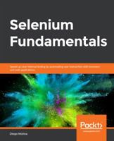 Selenium Fundamentals: Speed up your internal testing by automating user interaction with browsers and web applications 1789803810 Book Cover