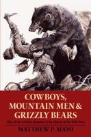 Cowboys, Mountain Men, and Grizzly Bears: Fifty of the Grittiest Moments in the History of the Wild West 0762754311 Book Cover