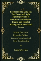 Leopard Style Kung Fu: The Fierce and Agile Fighting System of Baoquan – Techniques, Forms, and Combat Strategies for Speed and Power: Master the Art ... Footwork, and Animal Style Conditioning B0FJSBTSFK Book Cover