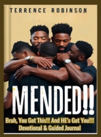 Mended: Bruh, You Got This! And HE's Got You!! Devotional Book and Guided Journal: Bruh, You Got This! And HE's Got You!! Devotional Book and Guided Journal B0F81FKMG3 Book Cover
